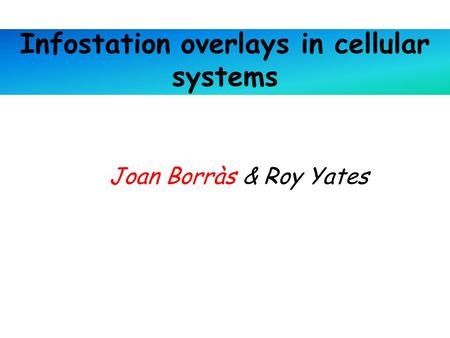 Infostation overlays in cellular systems Joan Borràs & Roy Yates.