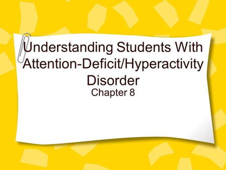 Understanding Students With Attention-Deficit/Hyperactivity Disorder