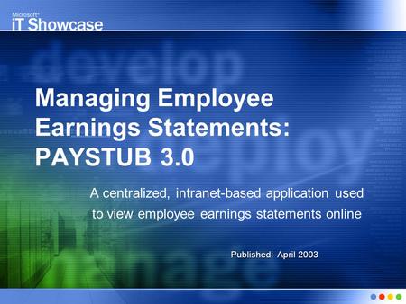 Managing Employee Earnings Statements: PAYSTUB 3.0 A centralized, intranet-based application used to view employee earnings statements online Published: