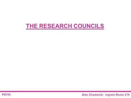 PS700 Alan Chadwick; Ingram Room 219 THE RESEARCH COUNCILS.