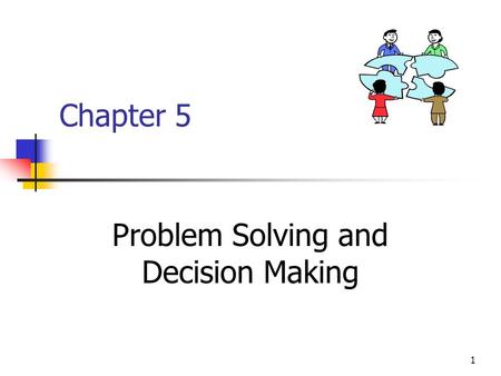 1 Chapter 5 Problem Solving and Decision Making. 2 Steps in Problem Solving and Decision Making Identify and Diagnose Problem Choose One Alternative Solution.