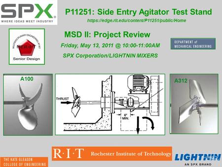 P11251: Side Entry Agitator Test Stand MSD II: Project Review https://edge.rit.edu/content/P11251/public/Home Friday, May 13, 10:00-11:00AM SPX.