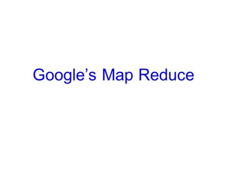 Google’s Map Reduce. Commodity Clusters Web data sets can be very large – Tens to hundreds of terabytes Standard architecture emerging: – Cluster of commodity.