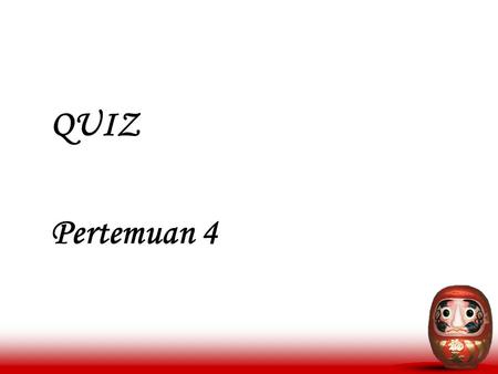 QUIZ Pertemuan 4. Link ke  ime.htmhttp://greggman.com/japan/xp-ime/xp- ime.htm Carilah tentang cara mengetik ya yu.