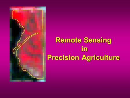 Remote Sensing in Precision Agriculture. Remote Sensing The science and art of obtaining information about an object, area, or phenomenon through the.