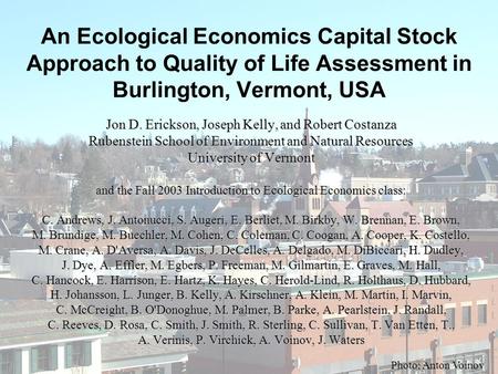 An Ecological Economics Capital Stock Approach to Quality of Life Assessment in Burlington, Vermont, USA Jon D. Erickson, Joseph Kelly, and Robert Costanza.