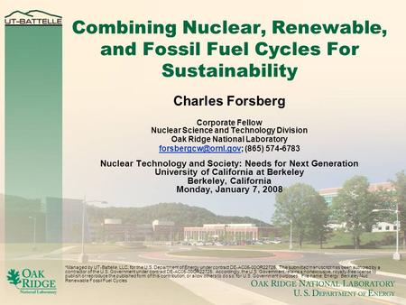 Combining Nuclear, Renewable, and Fossil Fuel Cycles For Sustainability Charles Forsberg Corporate Fellow Nuclear Science and Technology Division Oak Ridge.