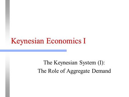 The Keynesian System (I): The Role of Aggregate Demand