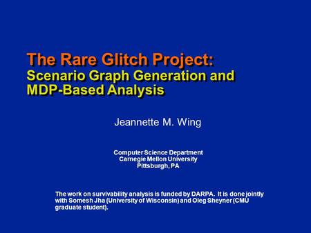 The Rare Glitch Project: Scenario Graph Generation and MDP-Based Analysis Computer Science Department Carnegie Mellon University Pittsburgh, PA Jeannette.