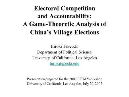 Electoral Competition and Accountability: A Game-Theoretic Analysis of China’s Village Elections Hiroki Takeuchi Department of Political Science University.