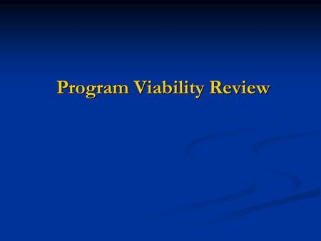 Program Viability Review. Purposes To identify at-risk programs more quickly than is possible through the 8-year cycle of APR To identify at-risk programs.