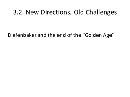 3.2. New Directions, Old Challenges Diefenbaker and the end of the “Golden Age”