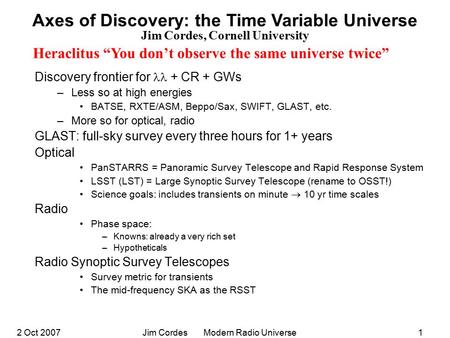 2 Oct 2007Jim Cordes Modern Radio Universe Manchester 1 Discovery frontier for + CR + GWs –Less so at high energies BATSE, RXTE/ASM, Beppo/Sax, SWIFT,