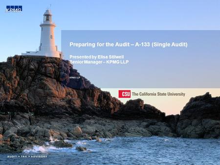 Preparing for the Audit – A-133 (Single Audit) Presented by Elisa Stilwell Senior Manager – KPMG LLP KPMG LLP.