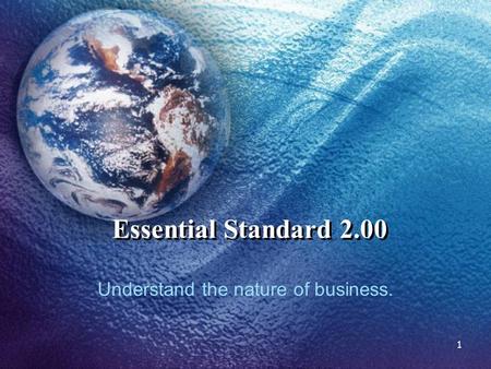 Essential Standard 2.00 Understand the nature of business. 1.