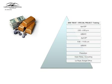 AS/UBO/2008 2008 TRUST / SPECIAL PROJECT TrainingApril 28 th 2:00 – 4:00 p.m.LIB2413April 29 th 9:00 – 11:00 a.m.LIB3010Presenters:Karen Risley, AccountingLiz.