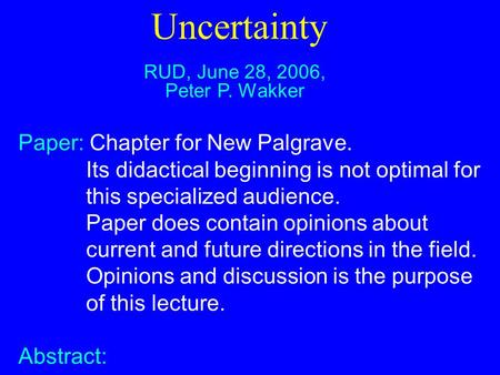 Uncertainty RUD, June 28, 2006, Peter P. Wakker Paper: Chapter for New Palgrave. Its didactical beginning is not optimal for this specialized audience.