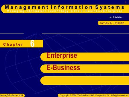 Sixth Edition 1 M a n a g e m e n t I n f o r m a t i o n S y s t e m s M a n a g I n g I n f o r m a t i o n T e c h n o l o g y i n t h e E – B u s i.