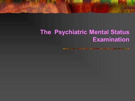 The Psychiatric Mental Status Examination