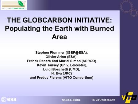 QUEST, Exeter 27-28 October 2005 Stephen Plummer Olivier Arino (ESA), Franck Ranera and Muriel Simon (SERCO) Kevin Tansey (Univ. Leicester),