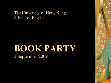 The University of Hong Kong School of English BOOK PARTY 3 September 2009.