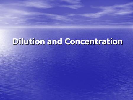 Dilution and Concentration