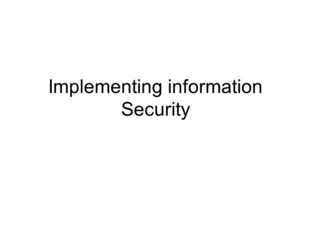 Implementing information Security