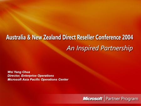 Microsoft Partner Conference 2004 1 Wei Yang Chua Director, Enterprise Operations Microsoft Asia Pacific Operations Center.