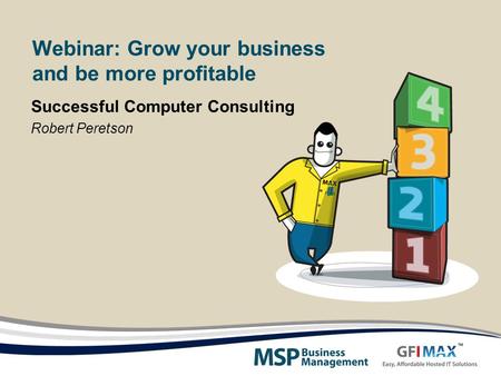 Webinar: Grow your business and be more profitable Successful Computer Consulting Robert Peretson.