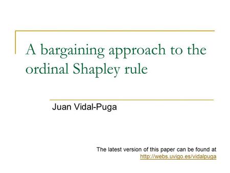 A bargaining approach to the ordinal Shapley rule Juan Vidal-Puga The latest version of this paper can be found at