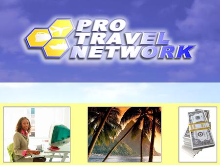 The Newest Way to Wealth Who is Pro Travel Network? Pro Travel Network is one of the largest independent travel agent networks in the world. With offices.