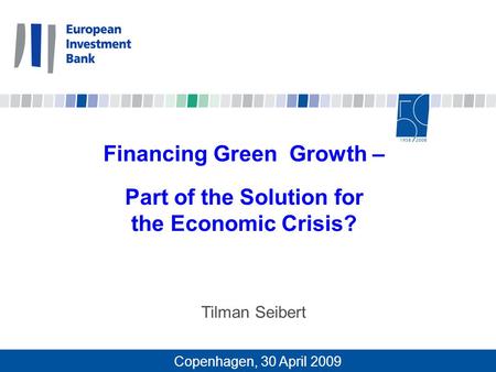 Financing Green Growth – Part of the Solution for the Economic Crisis? Tilman Seibert Copenhagen, 30 April 2009.