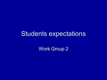 Students expectations Work Group 2. Topics discussed Gender/social problems Degree structure Grading Mobility Student-centered learning Language problems.