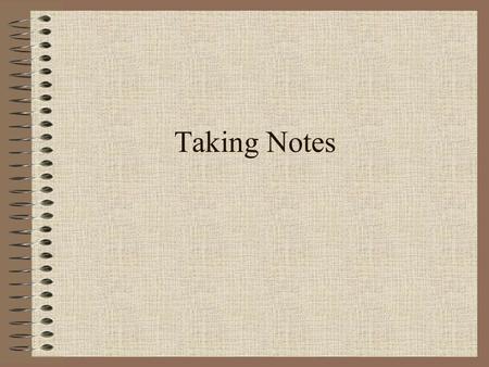 Taking Notes. Three Notebooks History Lecture/Film Notes Writing and Paper Process Notes on Readings.