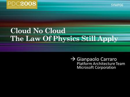  Gianpaolo Carraro Platform Architecture Team Microsoft Corporation SYMP06.