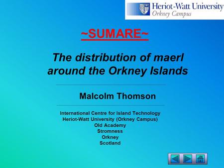 International Centre for Island Technology Heriot-Watt University (Orkney Campus) Old Academy Stromness Orkney Scotland The distribution of maerl around.