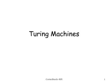 Costas Busch - RPI1 Turing Machines. Costas Busch - RPI2 The Language Hierarchy Regular Languages Context-Free Languages ? ?