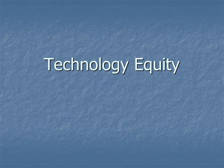 Technology Equity. There are thousands of buildings in this country with millions of people in them who have no telephones, no cable television, and no.