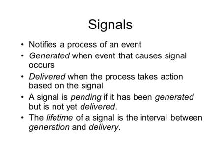 Signals Notifies a process of an event