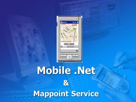 Mobile.Net & Mappoint Service. .NET Mobile Overview Imran Muhammad CS 898T Mobile and Wireless Networks Summer 2005 Wichita State University.