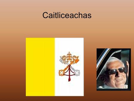 Caitliceachas. Éire Tá an Eaglais Caitliceach in Éirinn mar chuid don Eaglais Caitleachach ar fud an domhain.Is cuid é freisin don Eaglais Críostaí.Tá.