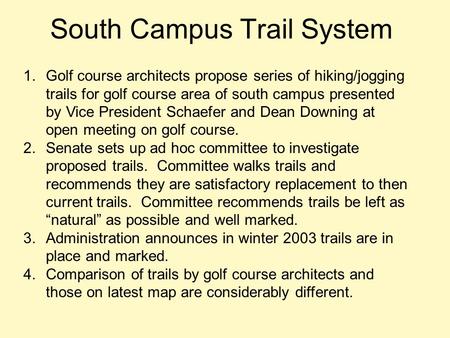 South Campus Trail System 1.Golf course architects propose series of hiking/jogging trails for golf course area of south campus presented by Vice President.