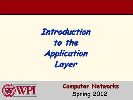 Introduction to the Application Layer Computer Networks Computer Networks Spring 2012 Spring 2012.