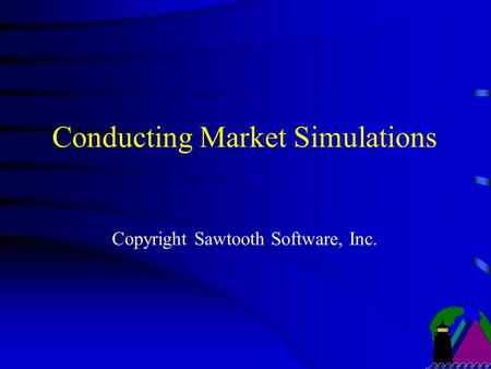 Conducting Market Simulations Copyright Sawtooth Software, Inc.