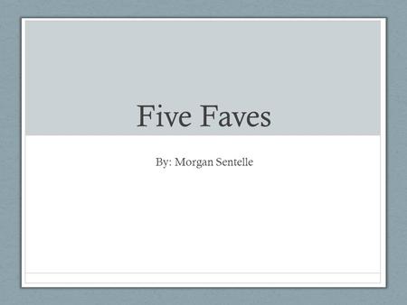 Five Faves By: Morgan Sentelle. Marilyn Monroe’s Five Faves.