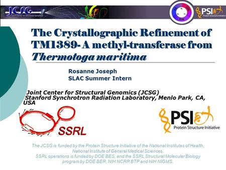 The Crystallographic Refinement of TM1389- A methyl-transferase from Thermotoga maritima Rosanne Joseph SLAC Summer Intern Joint Center for Structural.