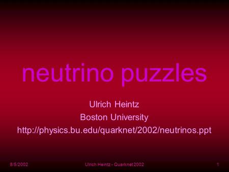 8/5/2002Ulrich Heintz - Quarknet 20021 neutrino puzzles Ulrich Heintz Boston University