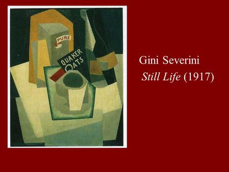 Gini Severini Still Life (1917). Charles Edouard Jeannerret (LeCorbusier), Still Life (1920)