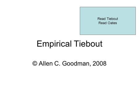 Empirical Tiebout © Allen C. Goodman, 2008 Read Tiebout Read Oates.