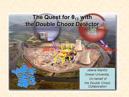 The Quest for θ 13 with the Double Chooz Detector Jelena Maričić Drexel University On behalf of On behalf of the Double Chooz Collaboration.